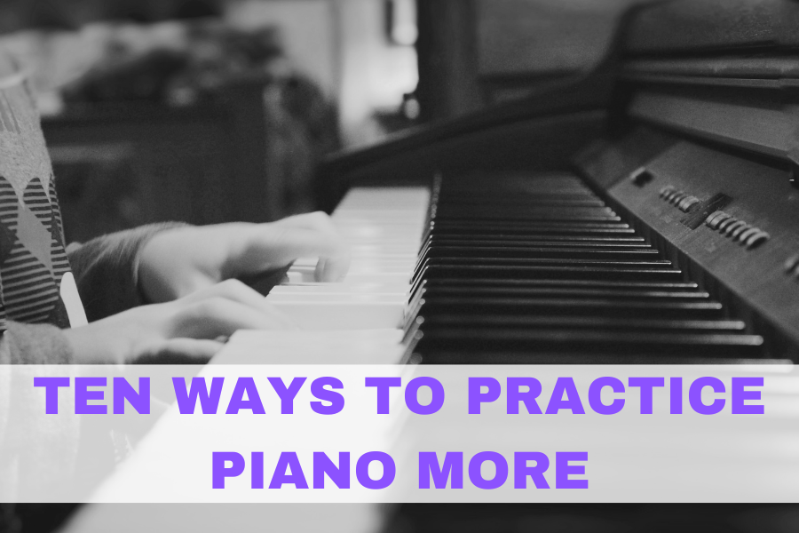 How to Practice Piano More